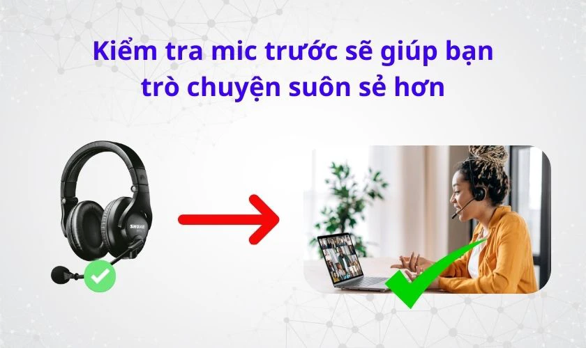 Tại sao cần biết cách kiểm tra tai nghe có mic